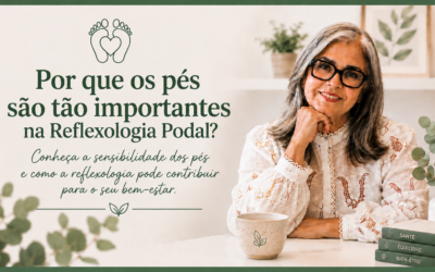 Por que os pés são tão importantes na Reflexologia Podal?