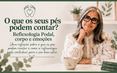 O que os seus pés podem contar? Reflexologia Podal, corpo e emoções